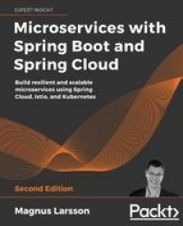 Microservices with Spring Boot and Spring Cloud - Build resilient and scalable microservices using Spring Cloud, Istio, and Kube