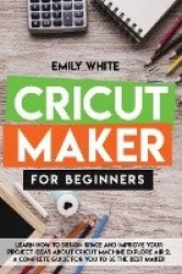 Cricut Maker for Beginners - Learn How to Design Space and Improve Your Project Ideas about Cricut Machine Explore Air 2. a Comp