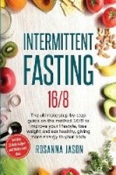 Intermittent Fasting 16/8 - The ultimate step-by-step guide on the method 16/8 to improve your lifestyle, lose weight and eat he