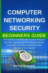 Computer Networking Security Beginners Guide - The Guide to CyberSecurity to Learn through a Top-Down Approach all the Defensive