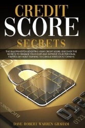 Credit Score Secrets - The Proven Guide To Increase Your Credit Score Once And For All. Manage Your Money, Your Personal Finance
