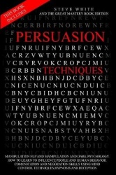 Persuasion Techniques - This Book Includes: Manipulation Nlp and Manipulation and Dark Psychology.How to Learn to Influence Peop