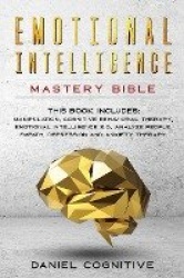 Emotional Intelligence Mastery Bible - 6 BOOKS IN 1: Manipulation, Cognitive Behavioral Therapy, Emotional Intelligence 2.0, Ana