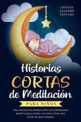 Historias Cortas de Meditacion para Ninos - Una coleccion de cuentos cortos con afirmaciones positivas para ayudar a los ninos a