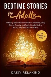 Bedtime Stories for Adults - Relaxing Sleep Stories to Reduce Insomnia, Daily Stress, Anxiety, and Panic Attacks Ending with a S