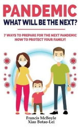Pandemic - WHAT WILL BE THE NEXT?: 7 Ways to Prepare for the Next Pandemic! How to Protect your Family and Prevent a New Epidemi