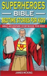 Superheroes - Bible Bedtime Stories for Kids - Adventure Storybook! Heroic Characters Come to Life in Bible-Action Stories for C