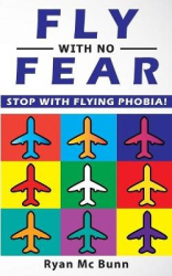 Fly with No Fear - Stop with Flying Phobia! End Panic, Anxiety, Claustrophobia and Fear of Flying Forever! Overcome Your Anticip