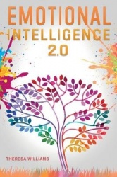 Emotional Intelligence 2.0: A Practical Guide to Master your Emotions. Stop Overthinking and Discover the Secrets to Increase yo