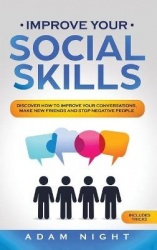 Improve Your Social Skills - Discover how to Improve Your Conversations, Make new Friends and Stop Negative People