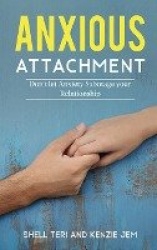 Anxious Attachment - Don't let Anxiety Sabotage your Relationship