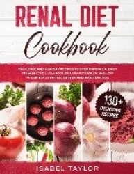 Renal Diet Cookbook - Easy, Fast and Delicious Recipes to Stop Chronic Kidney Disease. Low Sodium, Low Potassium and Low Phospho