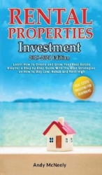 Rental Properties Investment - 2019-2020 edition - Learn How to Create and Grow Your Real Estate Empire: a Step-by-Step Guide wi