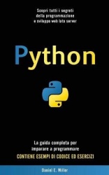 Python - Scopri tutti i segreti della programmazione e sviluppo web lato server. La guida completa per imparare a programmare. C