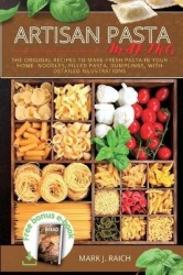 Making Аrtisan Pasta - The Originаl Recipes to make Fresh Pastа in your Home. Noodles, Filled Pasta, Dumplings, With Detailed Il