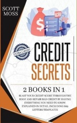 Credit Secrets - 2 books in 1 - Blast Your Credit Score Through The Roof And Repair Bad Credit By Having Everything You Need To 