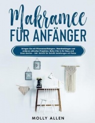 Makramee fur Anfanger - Bringen Sie mit Pflanzenaufhangern, Wandbehangen und anderen stilvollen Projekten, Boho-Chic in Ihr Haus
