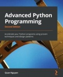 Advanced Python Programming - Accelerate your Python programs using proven techniques and design patterns