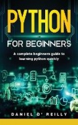 Python for Beginners - A Complete Beginner's Guide to Learning Python Quickly