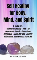 Self] ]Healing] ]for] ]Body, ] ]Mind, ] ]and] ] Spirit] - 6 Books in 1: Chakras Awakening - Reiki - An Empowered Empath - Vagus 