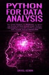 Python For Data Analysis - The Crash Course for Beginners to Learn the Basics of Data Analysis with Python, Database Management 