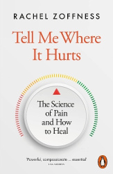 Tell Me Where It Hurts - The Science of Pain and How to Heal