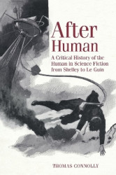 After Human - A Critical History of the Human in Science Fiction from Shelley to Le Guin