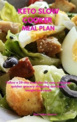 Keto Slow Cooker Meal Plan - Follow a 28-Day Meal Plan for Easy Meal Prep, Quicker Grocery Shopping, and Faster Weight Loss Resu