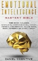 Emotional Intelligence Mastery Bible - 6 BOOKS IN 1: Manipulation, Cognitive Behavioral Therapy, Emotional Intelligence 2.0, Ana