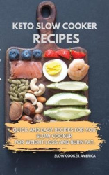 Keto Slow Cooker Recipes - Quick and Easy Recipes for You Slow Cooker for Weight Loss and Burn Fat.