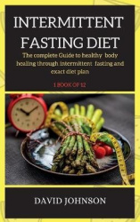 Intermittent Fasting Diet Plan - The complete Guide to healthy body healing through intermittent fasting and exact diet plan