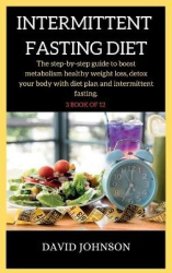 Intermittent Fasting Diet Plan - The step-by-step guide to boost metabolism healthy weight loss, detox your body with diet plan 