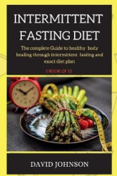 Intermittent Fasting Diet Plan - The complete Guide to healthy body healing through intermittent fasting and exact diet plan