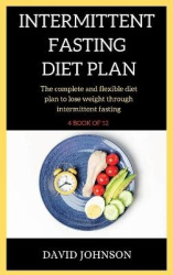 Intermittent Fasting Diet Plan - The complete and flexible diet plan to lose weight through intermittent fasting