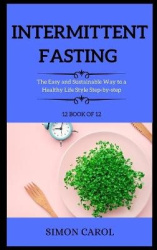 Intermittent Fasting - The Easy and Sustainable Way to a Healthy Life Style Step-by-step