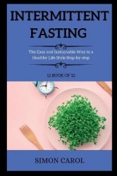 Intermittent Fasting - The Easy and Sustainable Way to a Healthy Life Style Step-by-step