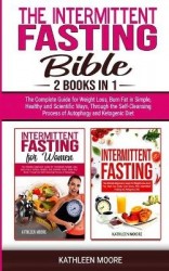 Intermittent Fasting Bible - 2 books in 1 - The Complete Guide for Weight Loss, Burn Fat in Simple, Healthy and Scientific Ways,