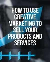 How to Use Creative Marketing to Sell Your Products and Services - (Paperback Version - English Edition) - This Book Will Teach 