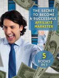 [ 5 Books in 1 ] - The Secret to Become a Successful Affiliate Marketer - (Rigid Cover / Hardback Version - English Edition) - T