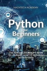Python for Beginners - The Perfect Beginner's Guide to Learning How to Program with Python