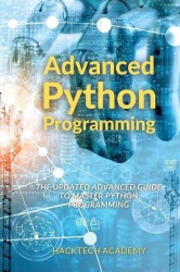 Advanced Python Programming - The Updated Advanced Guide to Master Python Programming