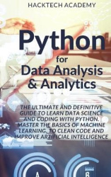 Python for Data Analysis & Analytics - The Ultimate and Definitive Guide to Learn Data Science and Coding With Python. Master Th
