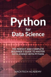 Python for Data Science - The Perfect and Complete Beginner's Guide to Master Data Science with Python