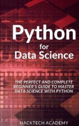 Python for Data Science - The Perfect and Complete Beginner's Guide to Master Data Science with Python