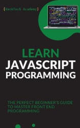Learn JavaScript Programming - The Perfect Beginner's Guide to Master Front End Programming