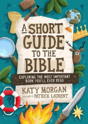 A Short Guide to the Bible - Exploring the Most Important Book You'll Ever Read