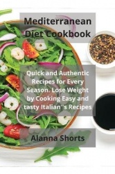 Mediterranean Diet Cookbook - Quick and Authentic Recipes for Every Season. Lose Weight by Cooking Easy and tasty Italian''s Rec