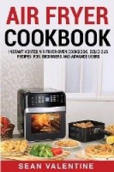 Air Fryer Cookbook - Instant Vortex Air Fryer Oven Cookbook. Delicious Recipes for Beginners and Advance Users