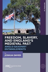 Freedom, Slavery, and England’s Medieval Past - Anglo-Saxonist Entanglements