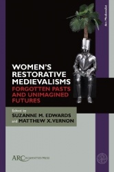 Women's Restorative Medievalisms - Forgotten Pasts and Unimagined Futures